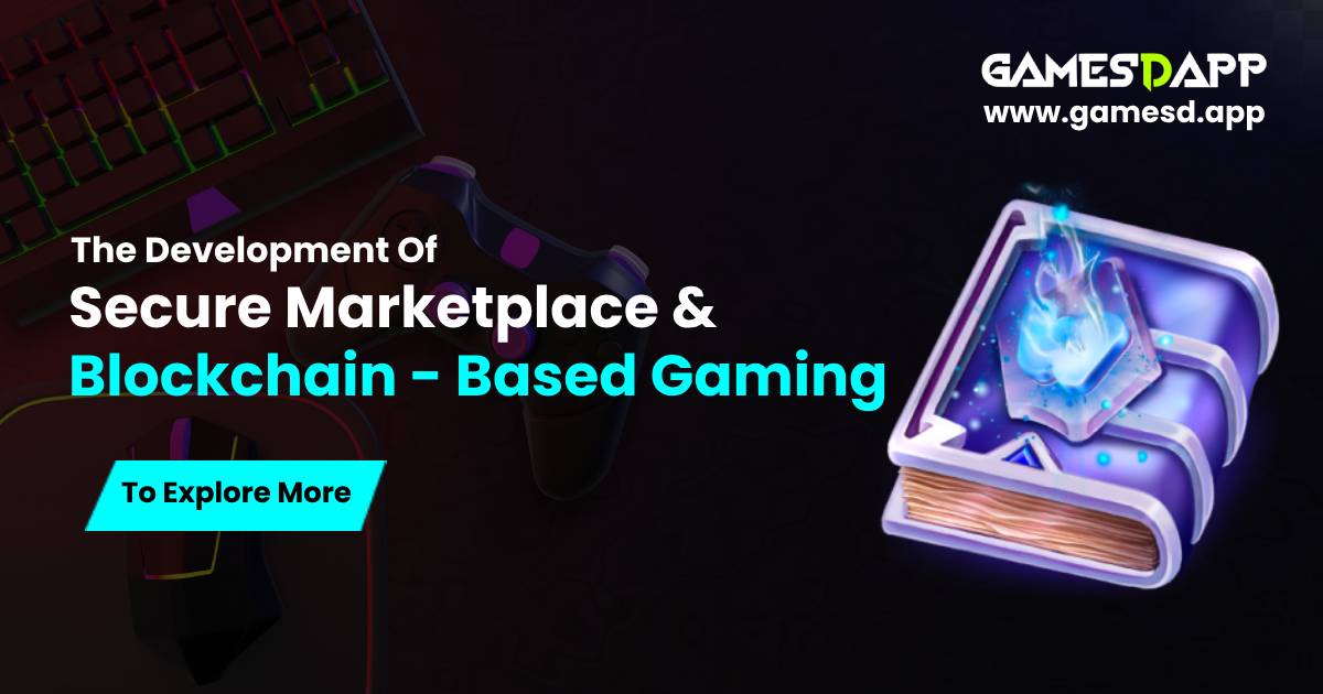 The Development of Secure Marketplaces and Blockchain-Based Gaming