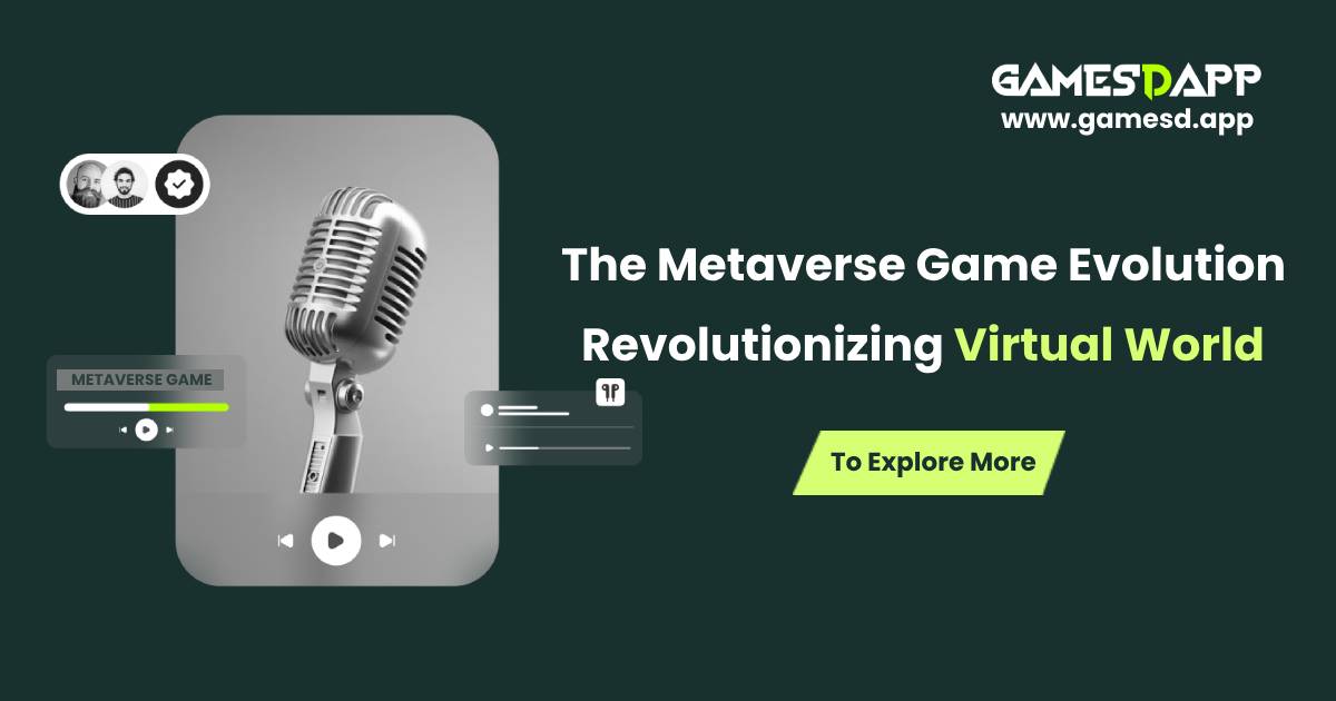 The Metaverse Game Evolution | Revolutionizing The Virtual World