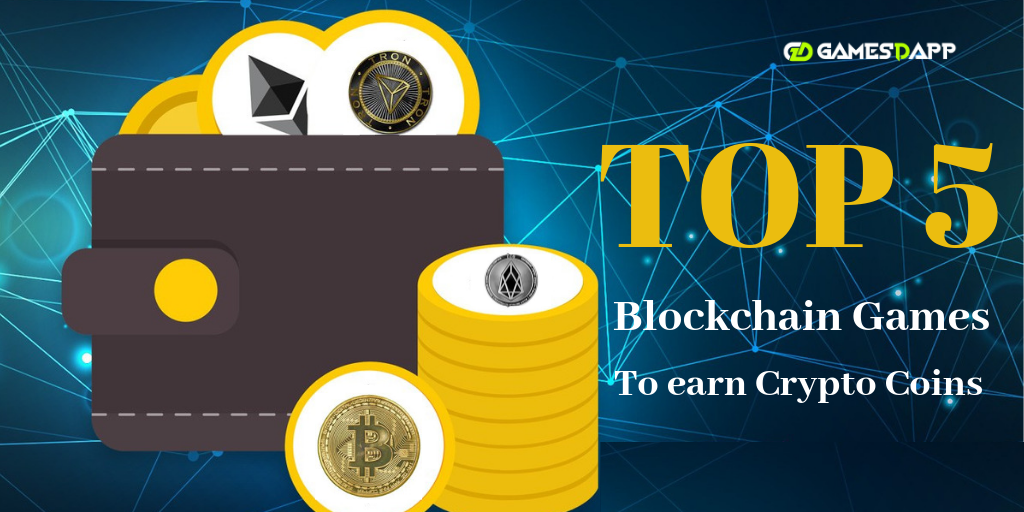 Top 5 blockchain games to earn crypto currencies