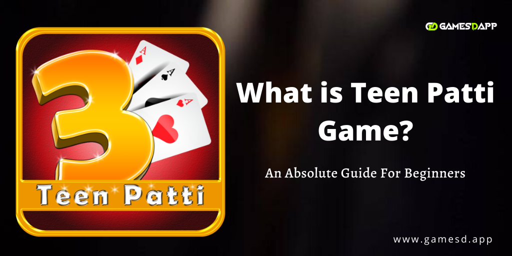 What is Teen Patti Game & How To Play? An Absolute Guide for Beginners