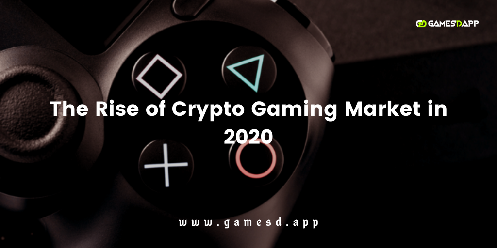 The Rise of Crypto Gaming Market in 2020