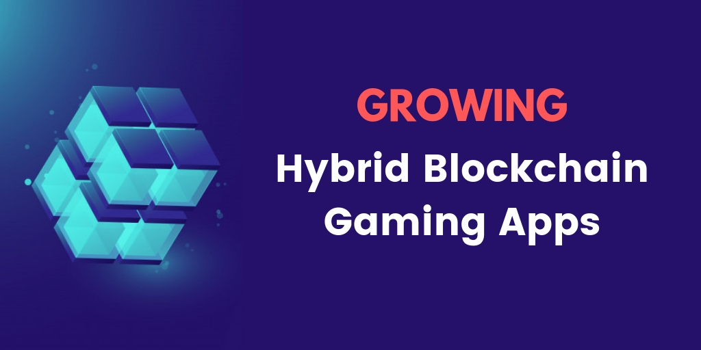 Relatively Growing Hybrid Blockchain Gaming Apps